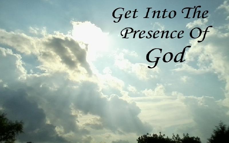 Get Into The Presence Of God