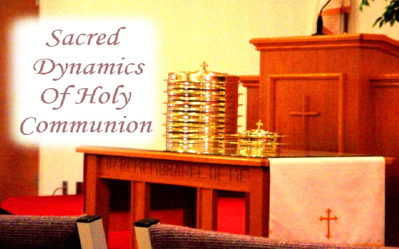 Sacred Dynamics Of Holy Communion
