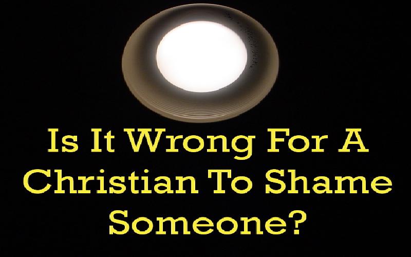 Is It Wrong For A Christian To Shame Someone?