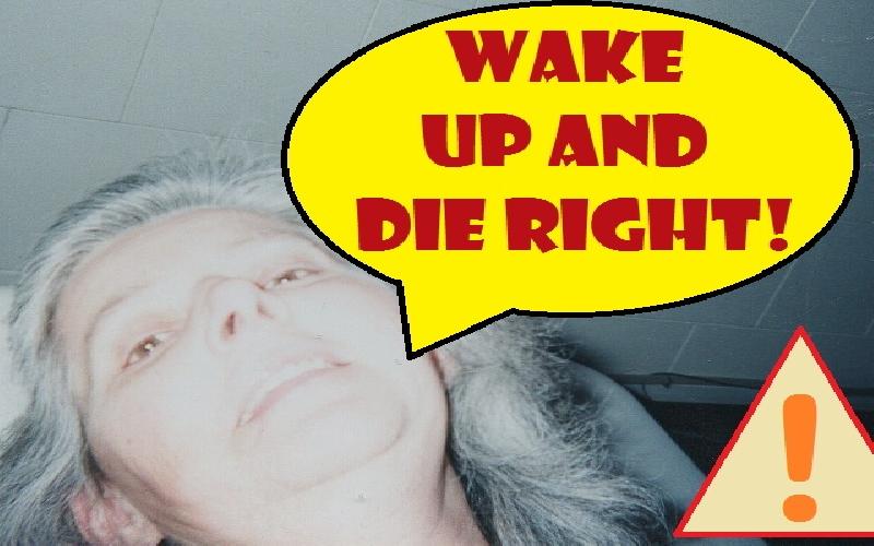 Wake Up And Die Right!