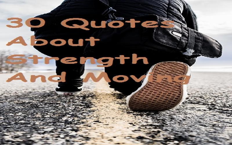 30 Quotes About Strength And Moving Forward