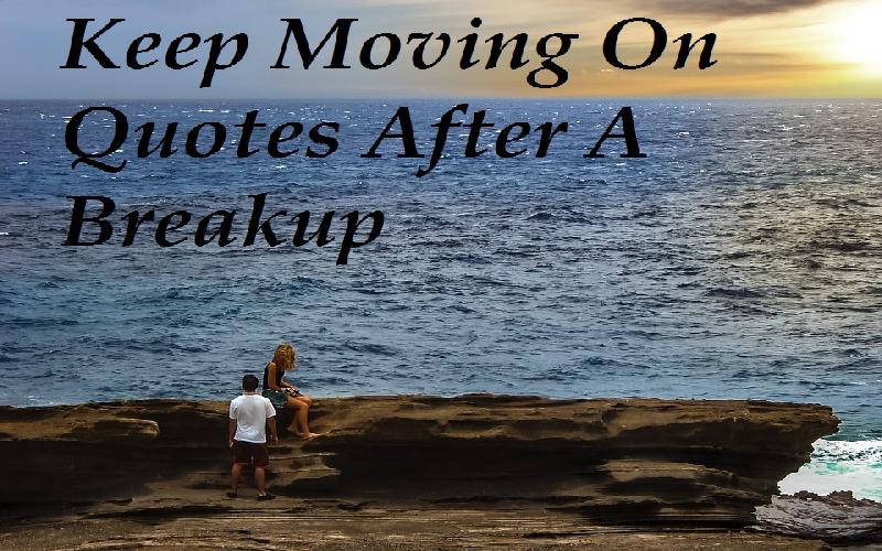 Keep Moving On Quotes After A Breakup